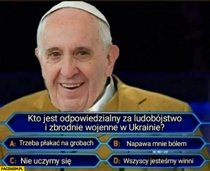 Milionerzy papież Franciszek kto jest odpowiedzialny za zbrodnie wojenne na Ukrainie? Same wymijające odpowiedzi