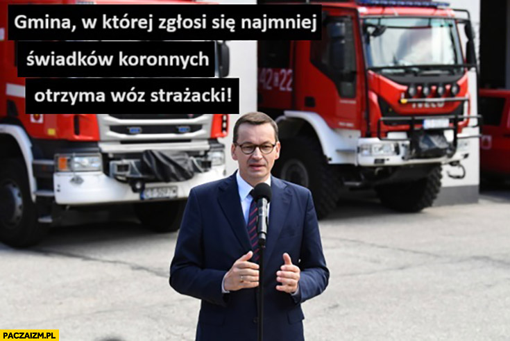 Morawiecki gmina w której zgłosi się najmniej świadków koronnych otrzyma wóz strażacki