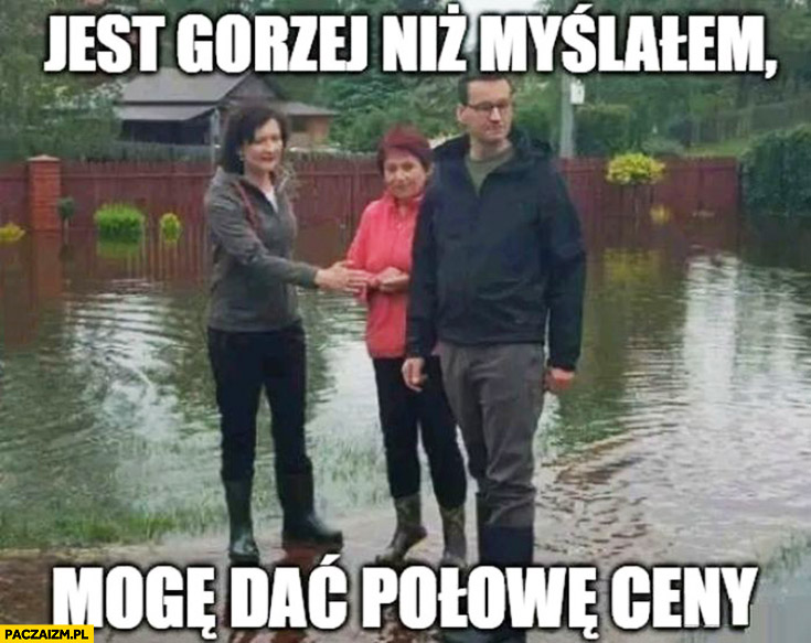 Morawiecki jest gorzej niż myślałem mogę dać połowę ceny powódź