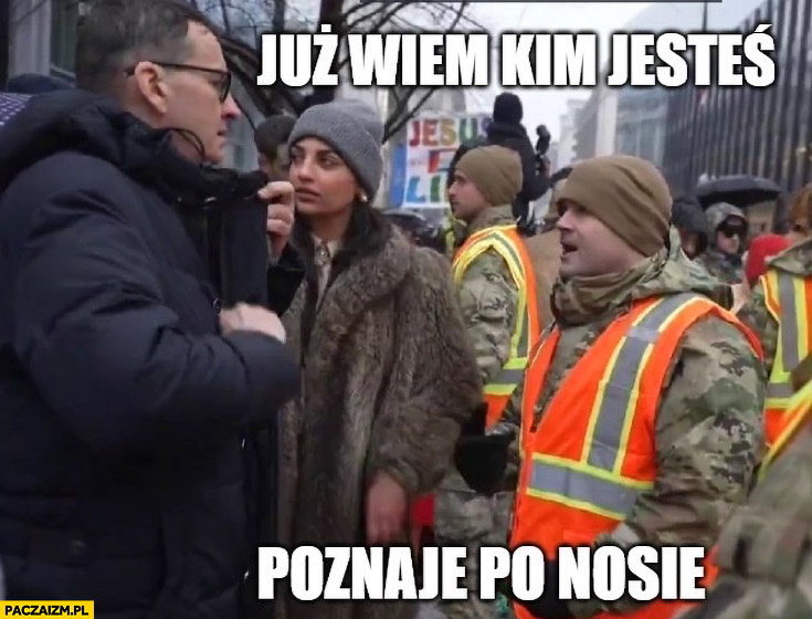 Morawiecki już wiem kim jesteś, poznaję po nosie