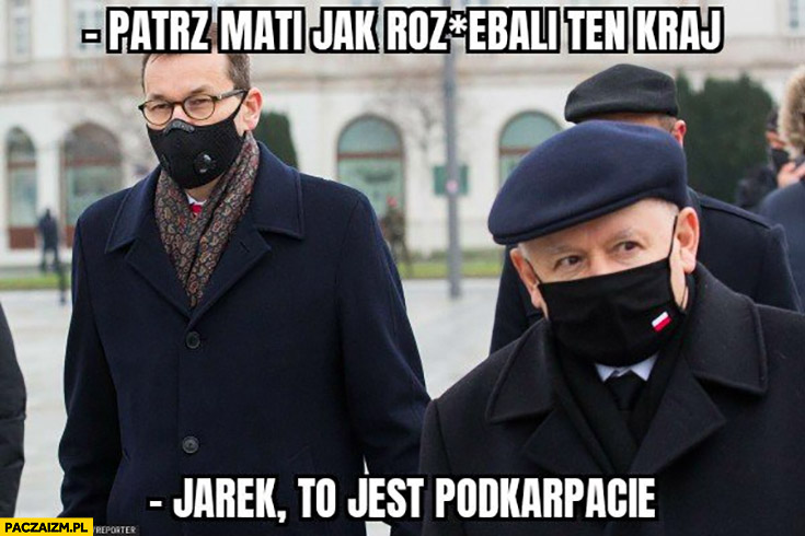 Morawiecki Kaczyński patrz Mati jak rozjechali ten kraj, Jarek to jest Podkarpacie