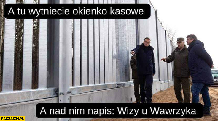 Morawiecki mur na granicy a tu wytniecie okienko kasowe a nad nim napis wizy u Wawrzyka