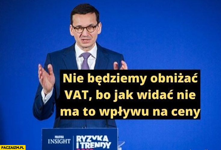 Morawiecki nie będziemy obniżać VAT bo jak widać nie ma to wpływu na ceny