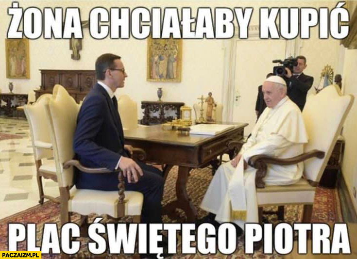 Morawiecki papież Franciszek żona chciałaby kopic plac świętego Piotra