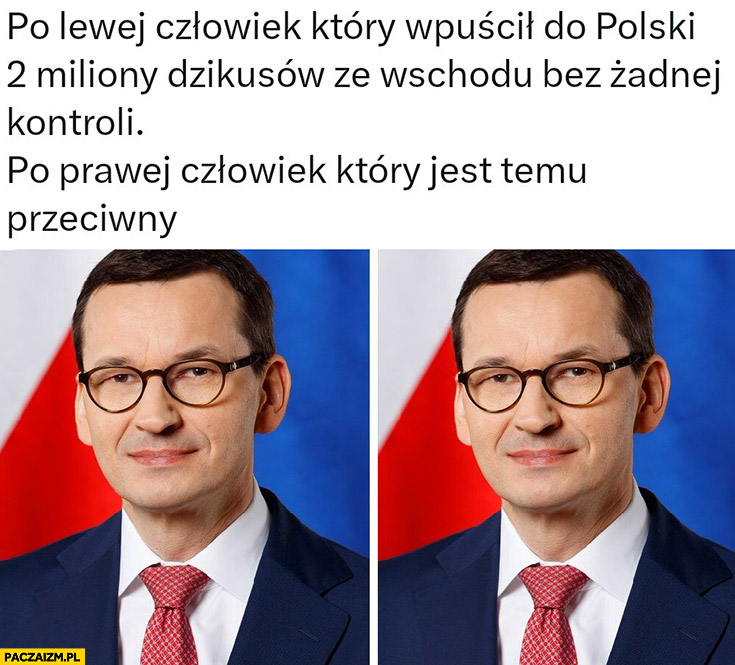 Morawiecki po lewej człowiek który wpuścił do Polski 2 miliony dzikusów ze wschodu bez żadnej kontroli, po prawej człowiek który jest temu przeciwny