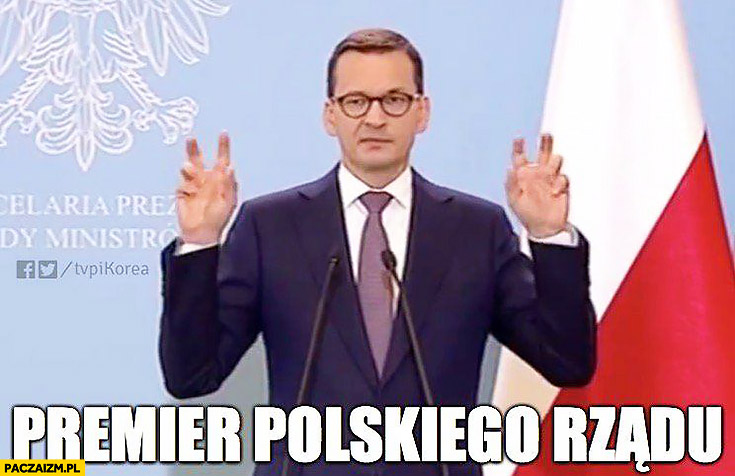 Morawiecki premier polskiego rządu w cudzysłowie pokazuje