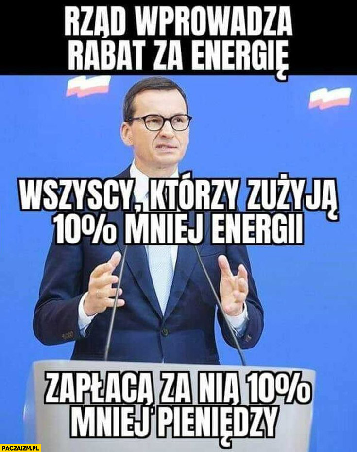 Morawiecki rząd wprowadza rabat za energię: wszyscy którzy zużyją 10% procent mniej energii zapłacą za nią 10% procent mniej pieniędzy