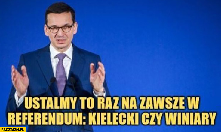 Morawiecki ustalmy to raz na zawsze w referendum majonez Kielecki czy Winiary
