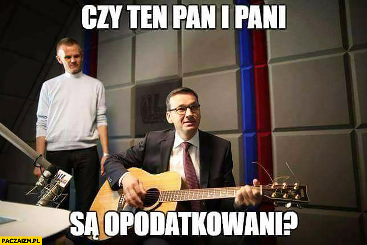 Morawiecki z gitarą czy ten Pan i Pani są opodatkowani? sings śpiewa