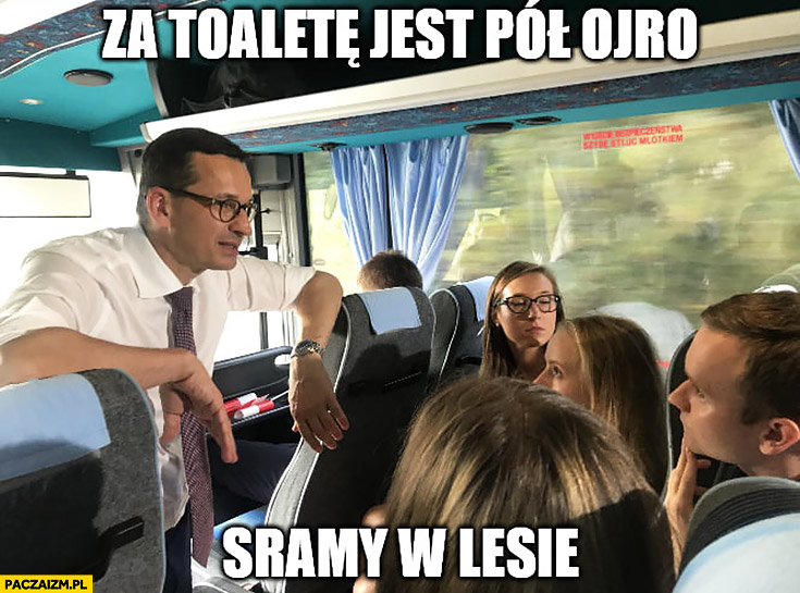 Morawiecki za toaletę jest pół euro sramy w lesie wycieczka w autobusie