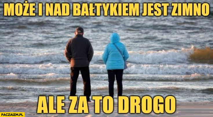 Może i nad Bałtykiem jest zimno ale za to drogo