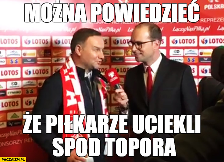 Można powiedzieć, że piłkarze uciekli spod topora Andrzej Duda