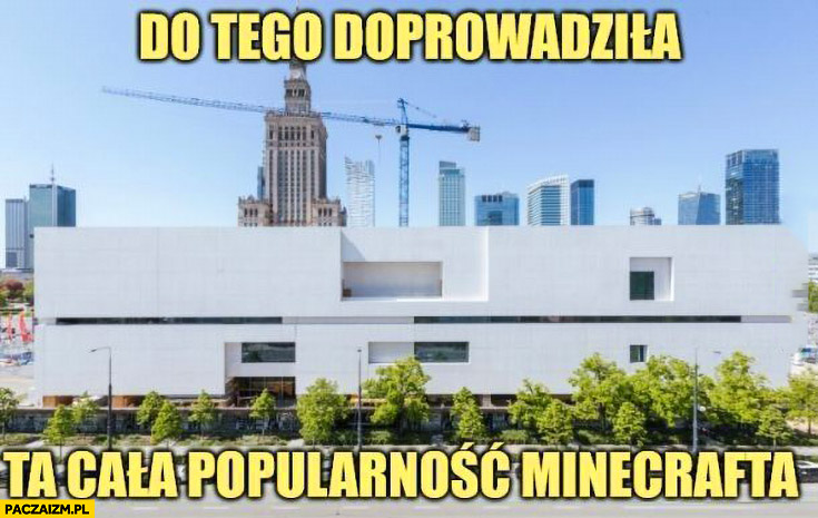 Muzeum sztuki nowoczesnej w Warszawie do tego doprowadziła ta cala popularność Minecrafta