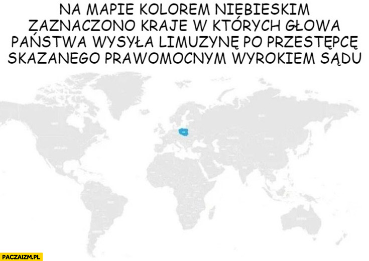 Na mapie kolorem niebieskim zaznaczono kraje w których głowa państwa wysyła limuzynę po przestępce skazanego prawomocnym wyrokiem sadu