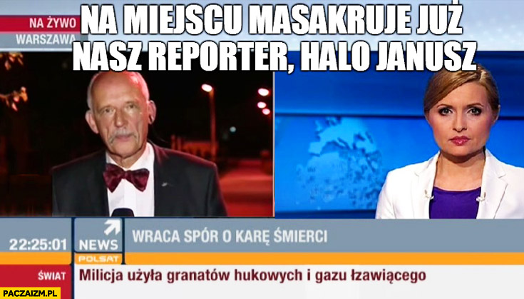 Na miejscu masakruje już nasz reporter halo Janusz Korwin