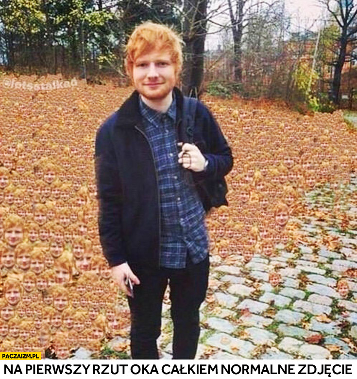 Na pierwszy rzut oka całkiem normalne zdjęcie Ed Sheeran przeróbka