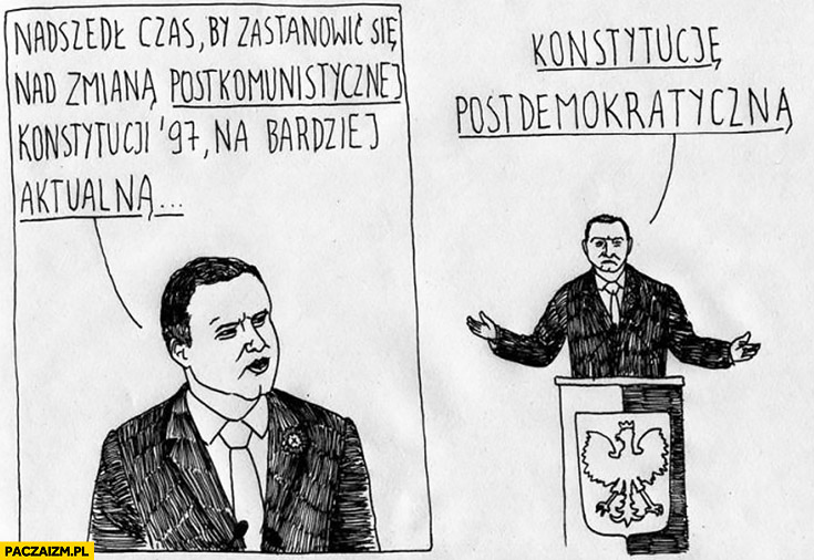 Nadszedł czas by zastanowić się nad zmianą postkomunistycznej konstytucji na bardziej aktualna konstytucje postdemokratyczną Andrzej Duda