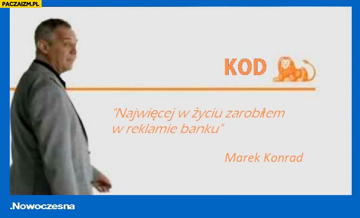Najwięcej w życiu zarobiłem w reklamie banku Marek Kondrat ING KOD Nowoczesna