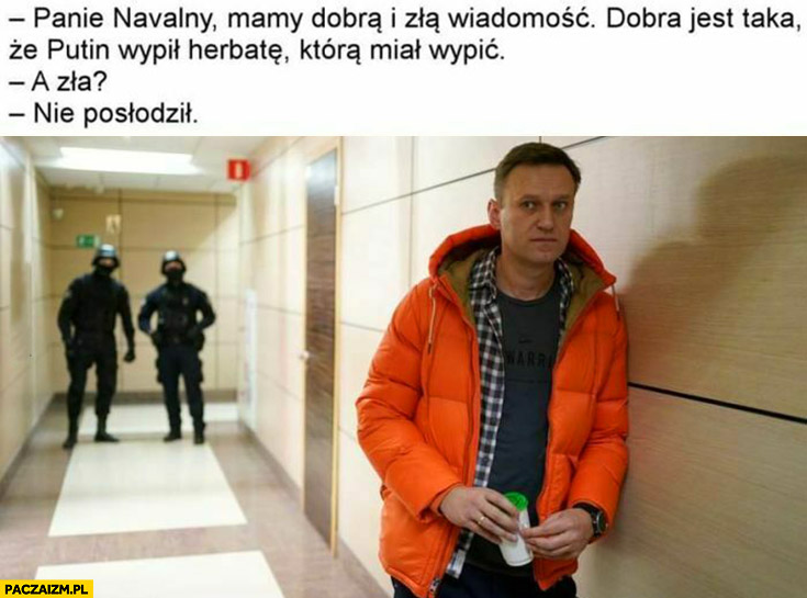 Navalny dobra i zła wiadomość Putin wypił herbatę ale nie posłodził