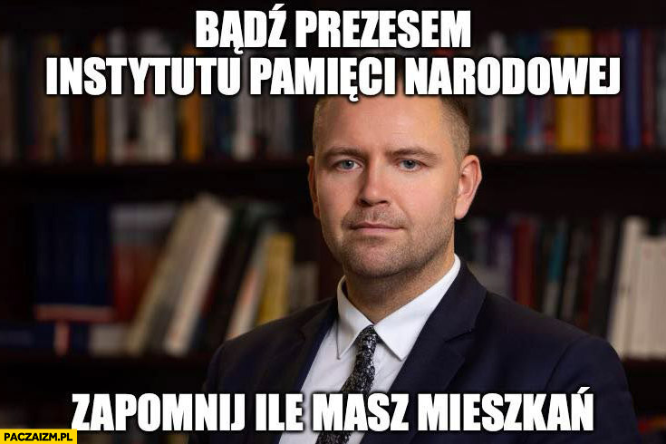 Nawrocki bądź prezesem Instytutu Pamięci Narodowej, zapomnij ile masz mieszkań
