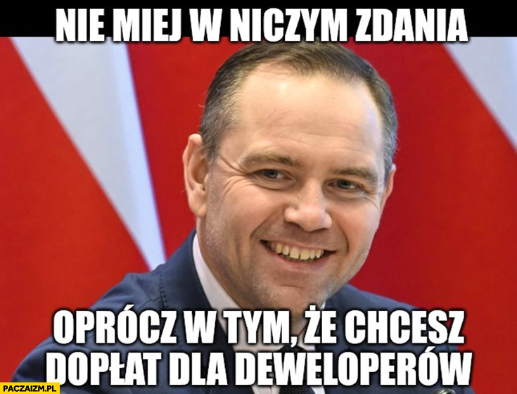 Nawrocki nie miej w niczym zdania oprócz tego, że chcesz dopłat dla deweloperów