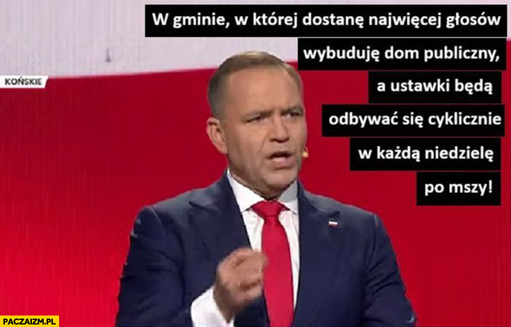 Nawrocki w gminie w której dostane najwięcej głosów wybuduję dom publiczny a ustawki będą się odbywać cyklicznie w każdą niedzielę po mszy