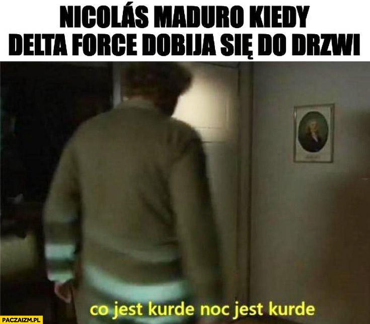 Nicolas Maduro Kiedy Delta Force Dobija Sie Do Drzwi Co Jest Kurde Noc Nicolas Maduro Kiedy Delta Force Dobija Sie Do Drzwi Co Jest Kurde Noc