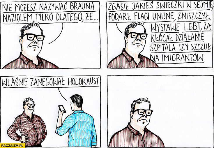 Nie możesz nazwać Brauna naziolem tylko dlatego, że zgasił świeczki, zniszczył wystawę LGBT, szczuł na imigrantów, ale on właśnie zanegował holokaust