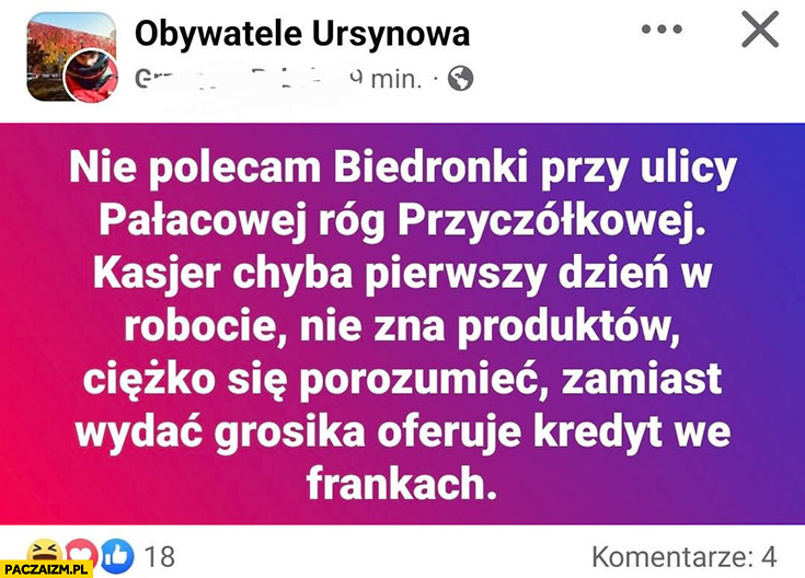 Nie polecam biedronki Petru, kasjer chyba pierwszy dzień w robocie nie zna produktów, zamiast wydać grosika oferuje kredyt we frankach