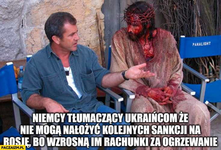 Niemcy tłumaczący Ukraińcom, że nie mogą nałożyć kolejnych sankcji na Rosję bo wzrosną im rachunki za ogrzewanie Jezus pasja