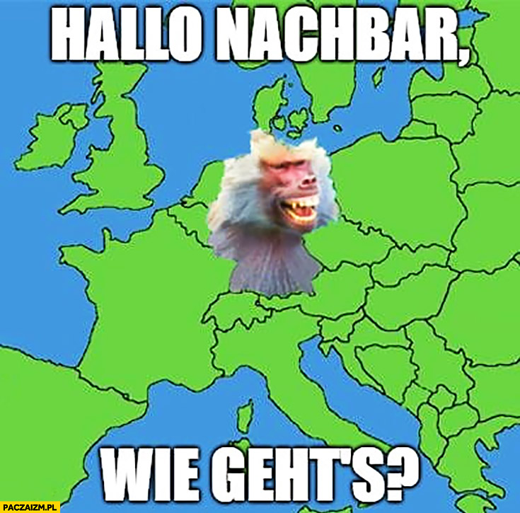 Niemiec witam sąsiada jak leci, hallo nachbar wie gehts? Typowy polak nosacz małpa