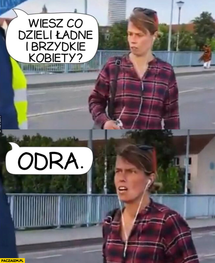 Niemka wiesz co dzieli ładne i brzydkie kobiety? Odra