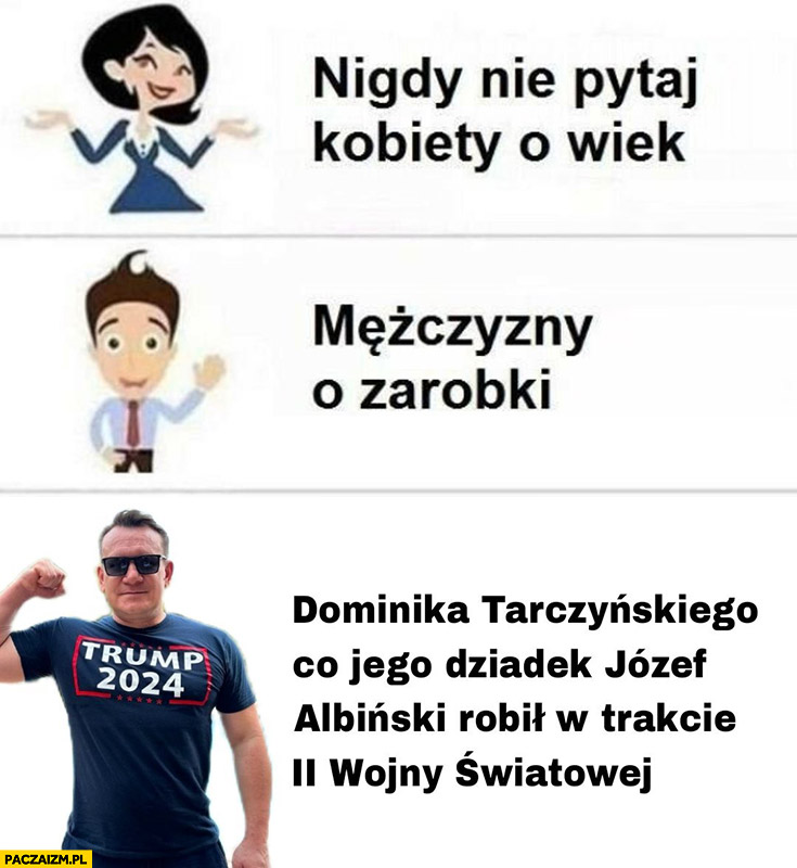 Nigdy nie pytaj Dominika Tarczyńskiego co jego dziadek Józef Albiński robił w trakcie II Wojny Światowej