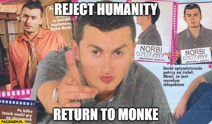 Norbi reject humanity return to monke