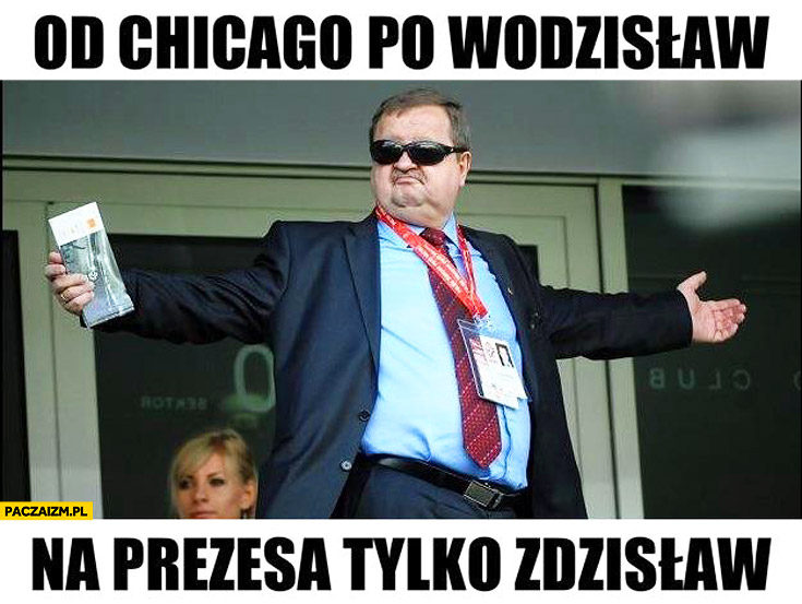 Od Chicago po Wodzisław na prezesa tylko Zdzisław