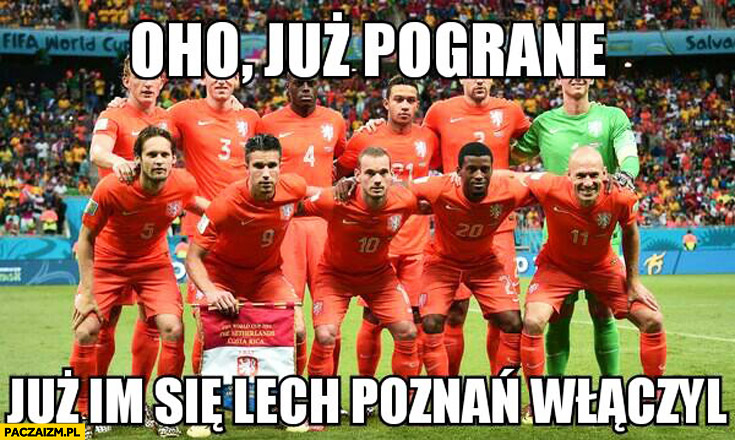 Oho już pograne, już im się Lech Poznań włączył reprezentacja Holandii
