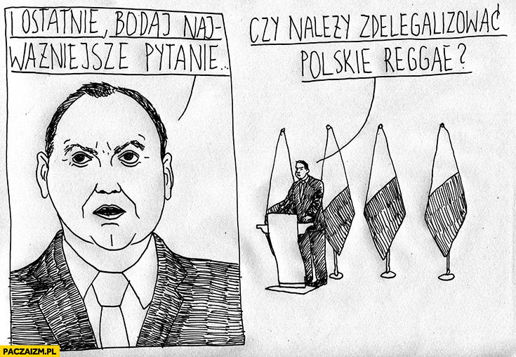 Ostatnie pytanie czy należy zdelegalizować polskie reggae? Andrzej Duda referendum konstytucyjne
