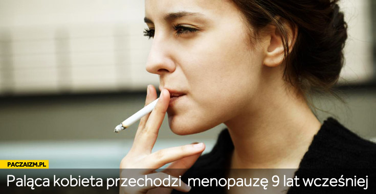Paląca kobieta przechodzi menopauzę 9 lat wcześniej