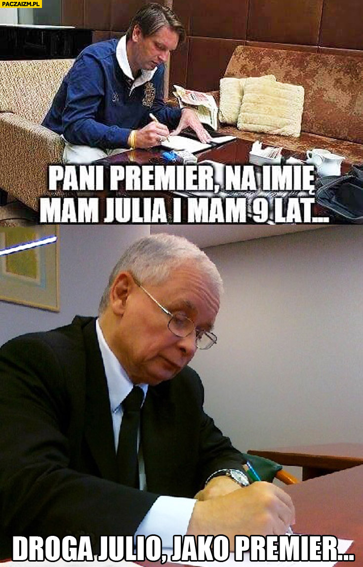 Pani Premier na imię mam Julia i mam 9 lat Tomasz Lis, droga Julio jako premier Kaczyński