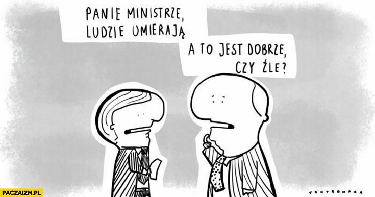 Panie ministrze ludzie umierają a to jest dobrze czy źle - Paczaizm.pl