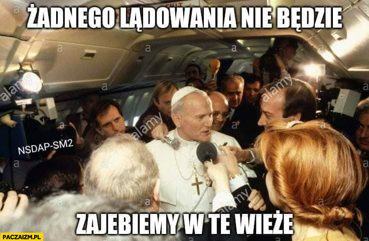 Papież Jan Paweł 2 żadnego lądowania nie będzie jebniemy w te wieże WTC