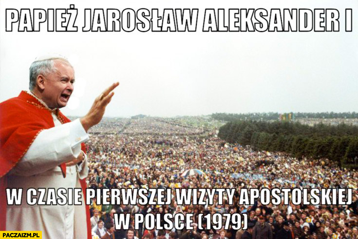 Papież Jarosław Kaczyński w czasie pierwszej wizyty apostolskiej w Polsce