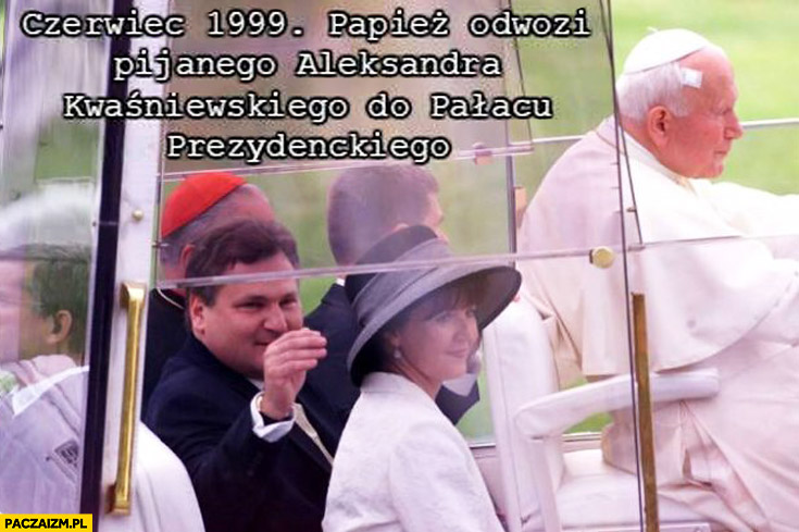 Papież odwozi pijanego Aleksandra Kwaśniewskiego do Pałacu Prezydenckiego melexem