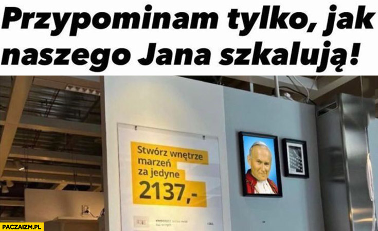 Papież w IKEA stwórz wnętrze marzeń za jedyne 2137