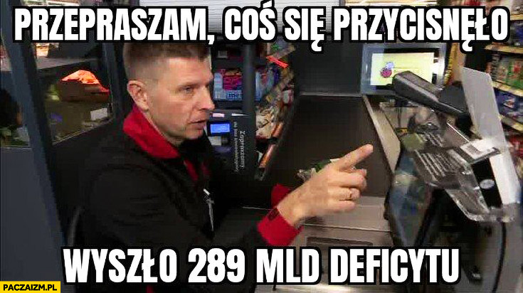 Petru w Biedronce przepraszam coś się przycisnęło wyszło 289 mld zł deficytu