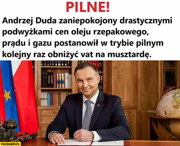 Pilne Andrzej Duda zaniepokojony podwyżkami cen oleju rzepakowego prądu i gazu postanowił w trybie pilnym kolejny raz obniżyć VAT na musztardę