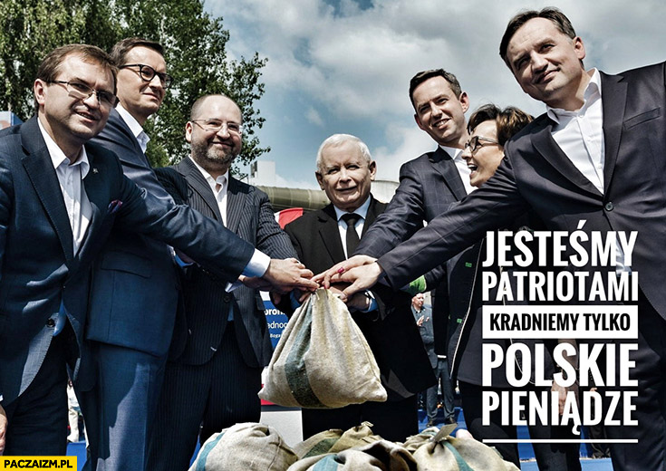 PiS jesteśmy patriotami kradniemy tylko polskie pieniądze Prawo i Sprawiedliwość