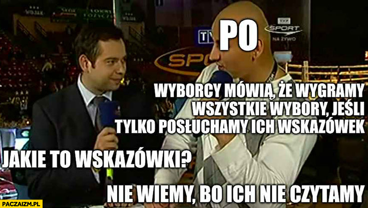 PO: wyborcy mówią, że wygramy wszystkie wybory jeśli posłuchamy ich wskazówek, jakich? Nie wiemy bo ich nie czytamy Szpilka