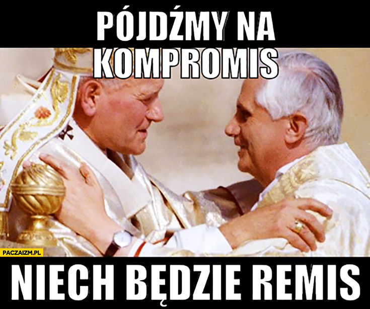 Pójdźmy na kompromis: niech będzie remis Papież Jan Paweł II Benedykt XVI