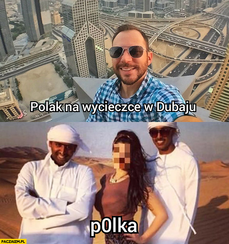 Polak na wycieczce w Dubaju vs Polka z ciapatymi porównanie